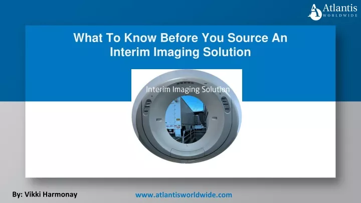 what to know before you source an interim imaging