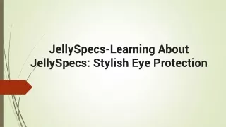 JellySpecs - Learning About JellySpecs Stylish Eye Protection