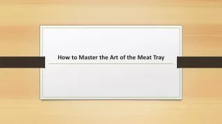 How to Master the Art of the Meat Tray