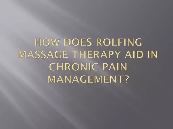 how does rolfing massage therapy aid in chronic pain management