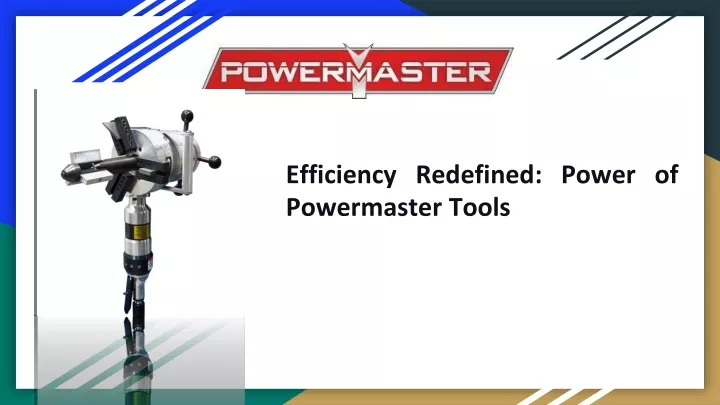 efficiency redefined power of powermaster tools