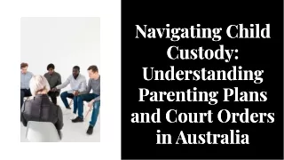 Child custody understanding parenting plans and court orders in Australia