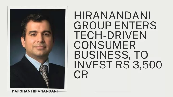 hiranandani group enters tech driven consumer