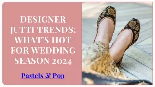 Designer Jutti Trends: What's Hot for Wedding Season 2024