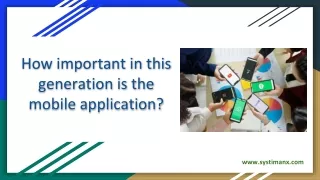 How important in this generation is the mobile application?