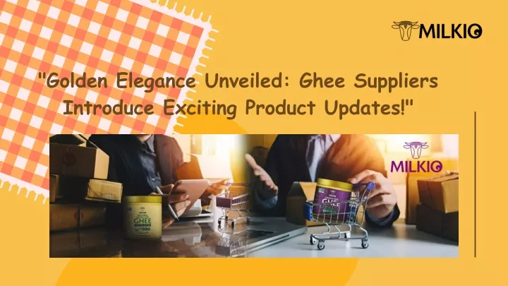 golden elegance unveiled ghee suppliers introduce