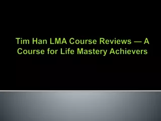 Tim Han LMA Course Reviews — A Course for Life Mastery Achievers