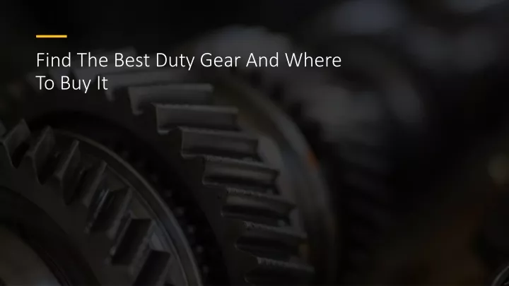 find the best duty gear and where to buy it
