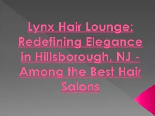 Lynx Hair Lounge: Redefining Elegance in Hillsborough, NJ - Among the Best Hair