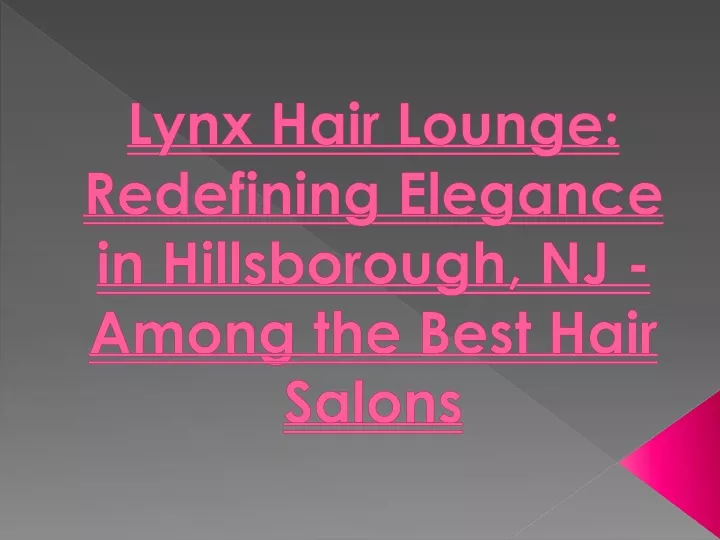 lynx hair lounge redefining elegance in hillsborough nj among the best hair salons