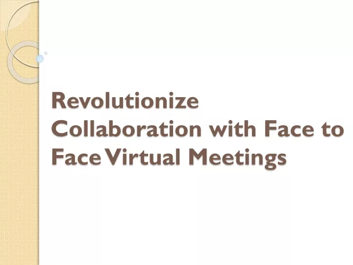 revolutionize collaboration with face to face virtual meetings