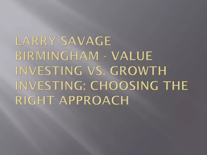 larry savage birmingham value investing vs growth investing choosing the right approach