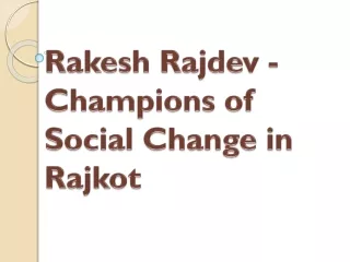 Rakesh Rajdev - Champions of Social Change in Rajkot