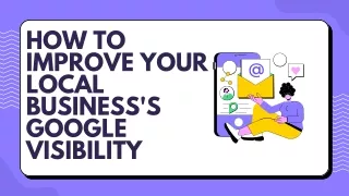 How to Improve Your Local Business's Google Visibility