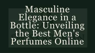 Masculine Elegance in a Bottle: Unveiling the Best Men's Perfumes Online