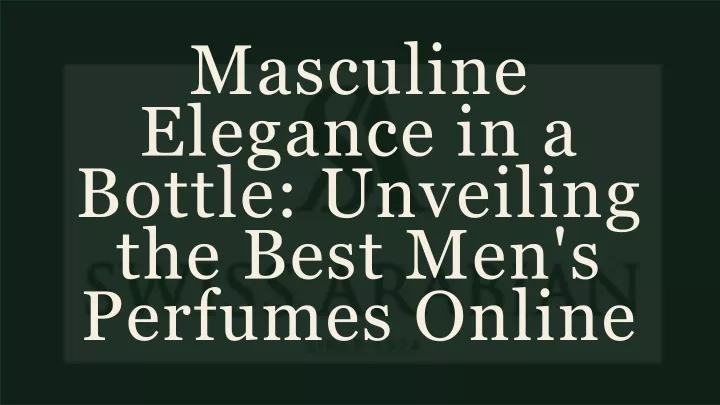 masculine elegance in a bottle unveiling the best