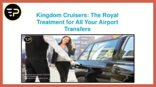 Kingdom Cruisers The Royal Treatment for All Your Airport Transfers