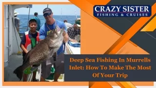 Deep Sea Fishing In Murrells Inlet How To Make The Most Of Your Trip
