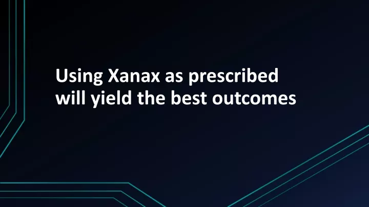using xanax as prescribed will yield the best outcomes