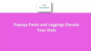Papaya Pants and Leggings Elevate Your Style