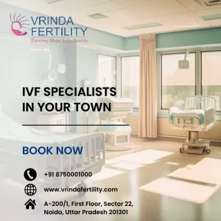 Premier IVF Specialists in Noida Your Path to Parenthood with Vrinda Fertility