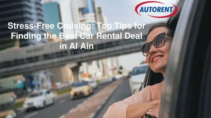 stress free cruising top tips for finding the best car rental deal in al ain