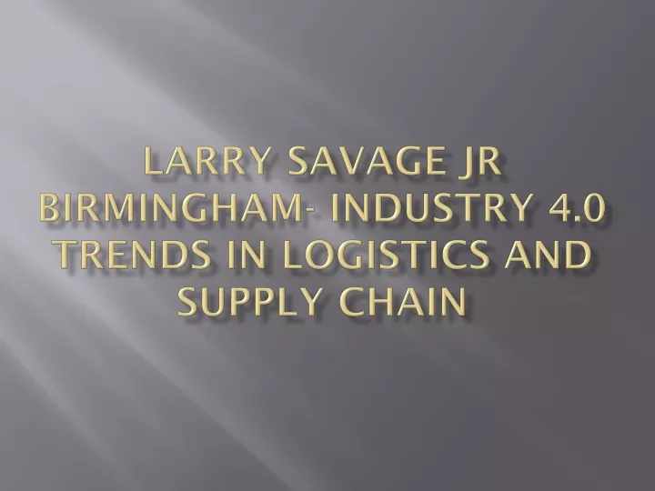 larry savage jr birmingham industry 4 0 trends in logistics and supply chain