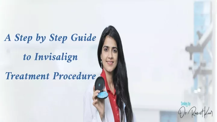 a step by step guide to invisalign treatment