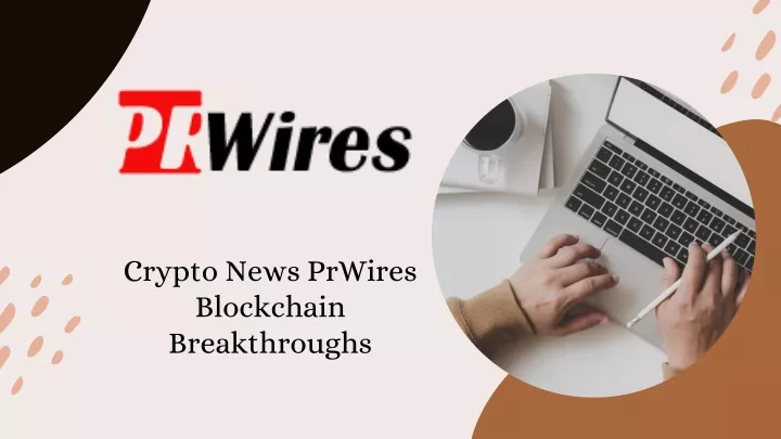 crypto news prwires blockchain breakthroughs