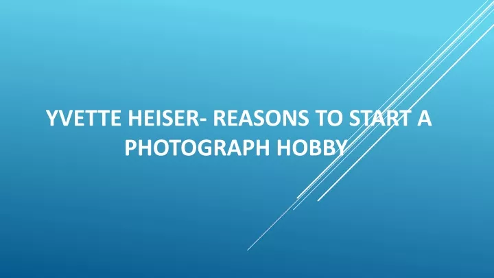 yvette heiser reasons to start a photograph hobby