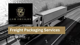 GSM Freight: Your Trusted Partner for Reliable Freight Packaging Services