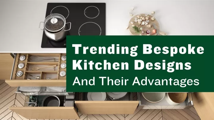 trending bespoke kitchen designs and their