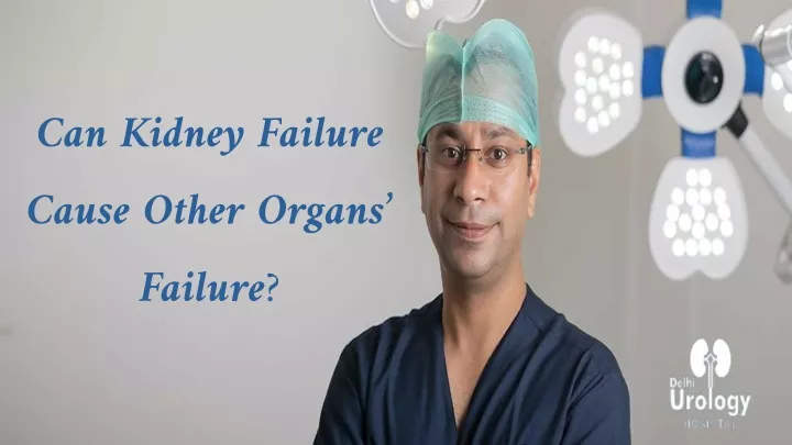 can kidney failure cause other organs failure