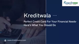 Kreditwala - Perfect Credit Card For Your Financial Needs- Here's What You Should Do