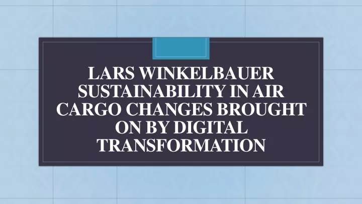 lars winkelbauer sustainability in air cargo changes brought on by digital transformation