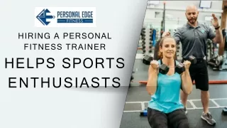 Hiring a Personal Fitness Trainer Helps Sports Enthusiasts