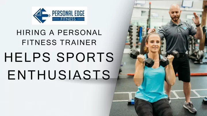 hiring a personal fitness trainer helps sports enthusiasts