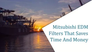 Mitsubishi EDM Filters That Saves Time And Money