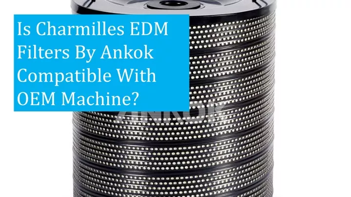 is charmilles edm filters by ankok compatible