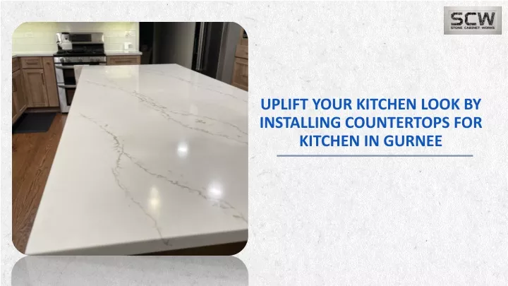 uplift your kitchen look by installing countertops for kitchen in gurnee