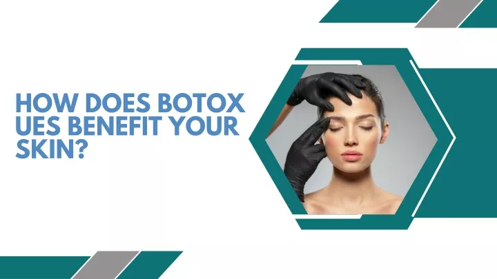 how does botox ues benefit your skin