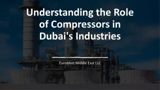 Understanding the Role of Compressors in Dubai's Industries