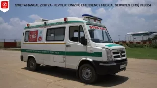 Sweta Mangal Ziqitza - Revolutionizing Emergency Medical Services (EMS) in 2024
