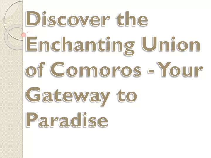 discover the enchanting union of comoros your gateway to paradise