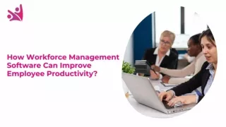 How Workforce Management Software Can Improve Employee Productivity?