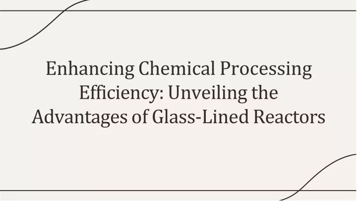 enhancing chemical processing efficiency unveiling the advantages of glass lined reactors