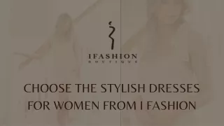Choose The Stylish Dresses for Women From I Fashion