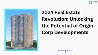 2024 Real Estate Revolution Unlocking the Potential of Origin Corp Developments