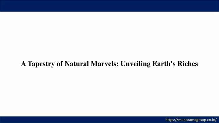 PPT - A Tapestry of Natural Marvels Unveiling Earth's Riches PowerPoint 