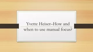 yvette heiser how and when to use manual focus